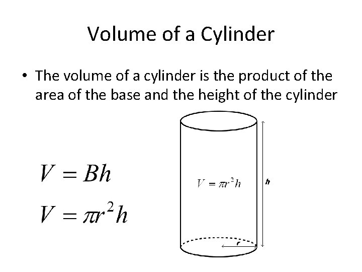 Volume of a Cylinder • The volume of a cylinder is the product of