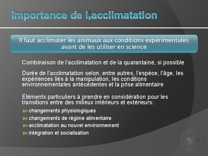 Importance de l’acclimatation Il faut acclimater les animaux conditions expérimentales avant de les utiliser