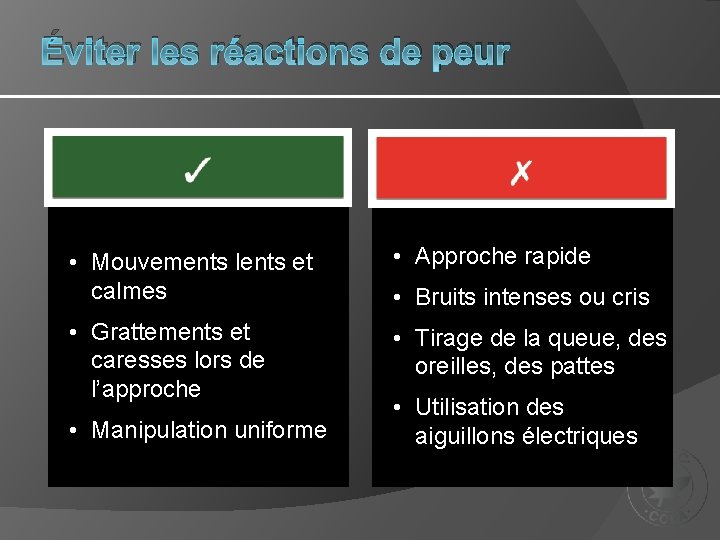 Éviter les réactions de peur • Mouvements lents et calmes • Approche rapide •