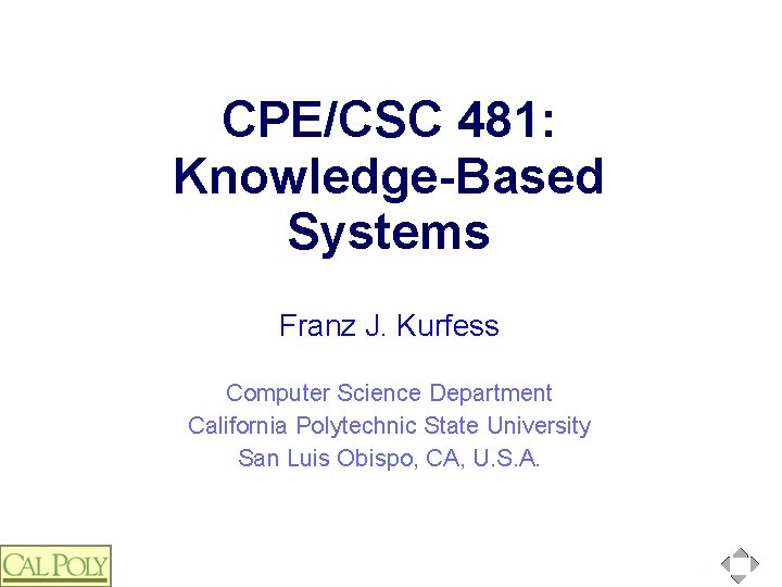 CPE/CSC 481: Knowledge-Based Systems Franz J. Kurfess Computer Science Department California Polytechnic State University