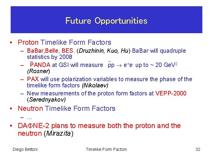 Future Opportunities • Proton Timelike Form Factors – Ba. Bar, Belle, BES. (Druzhinin, Kuo,