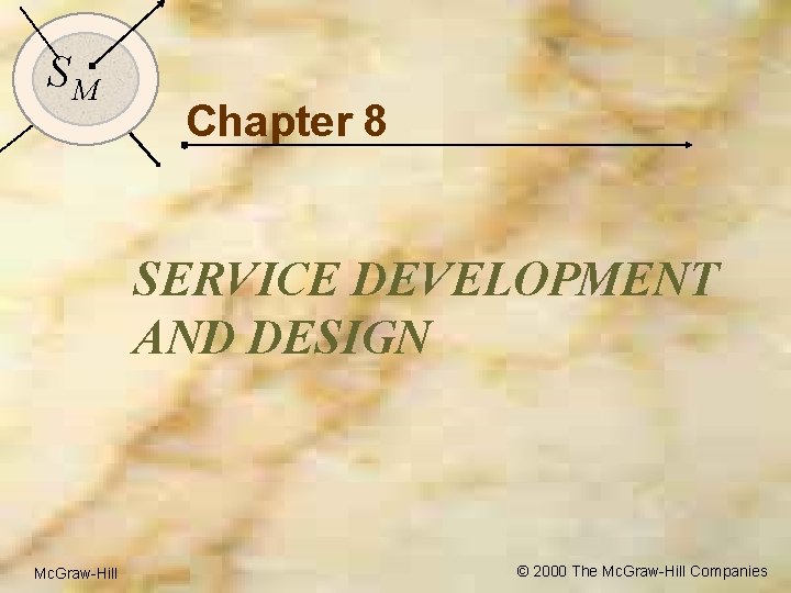 3 SM Chapter 8 SERVICE DEVELOPMENT AND DESIGN Mc. Graw-Hill © 2000 The Mc.