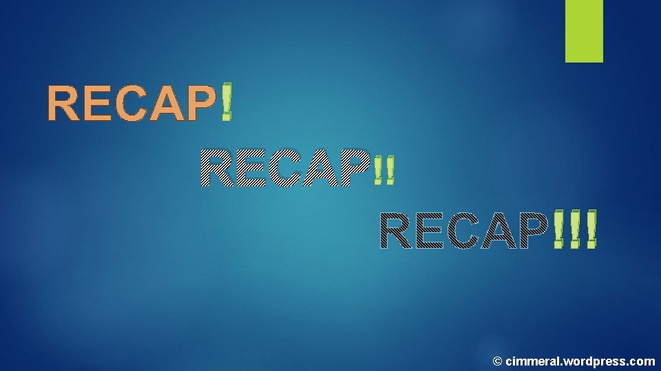 ! RECAP!! !!! © cimmeral. wordpress. com ! RECAP!! !!! © cimmeral. wordpress. com