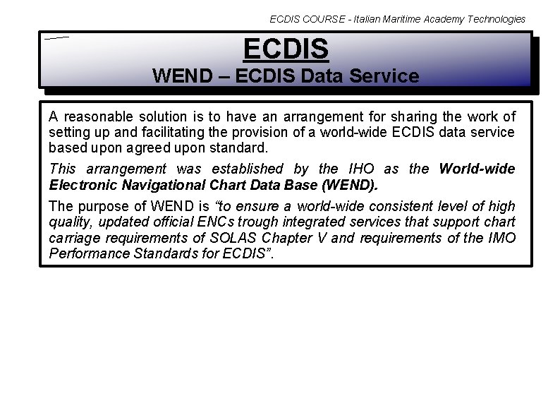 ECDIS COURSE - Italian Maritime Academy Technologies ECDIS WEND – ECDIS Data Service A