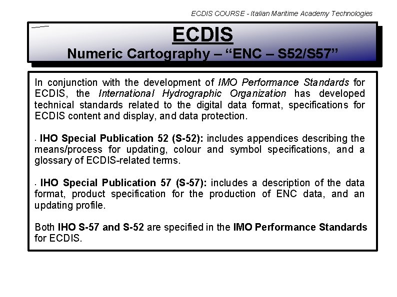 ECDIS COURSE - Italian Maritime Academy Technologies ECDIS Numeric Cartography – “ENC – S