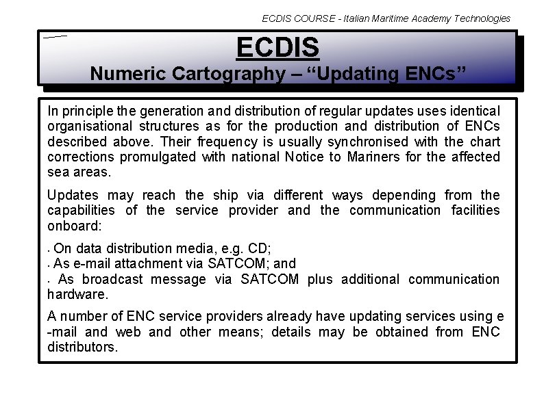 ECDIS COURSE - Italian Maritime Academy Technologies ECDIS Numeric Cartography – “Updating ENCs” In