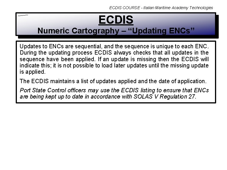 ECDIS COURSE - Italian Maritime Academy Technologies ECDIS Numeric Cartography – “Updating ENCs” Updates