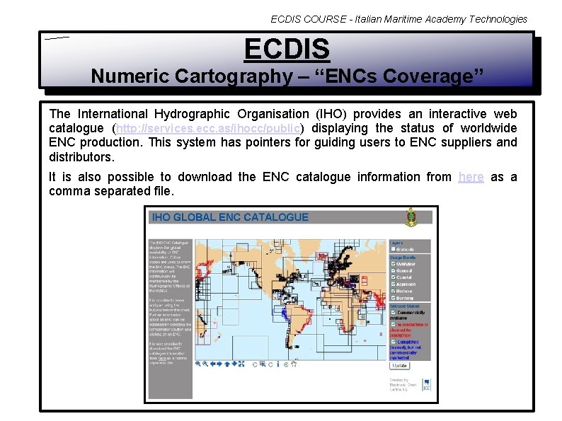 ECDIS COURSE - Italian Maritime Academy Technologies ECDIS Numeric Cartography – “ENCs Coverage” The
