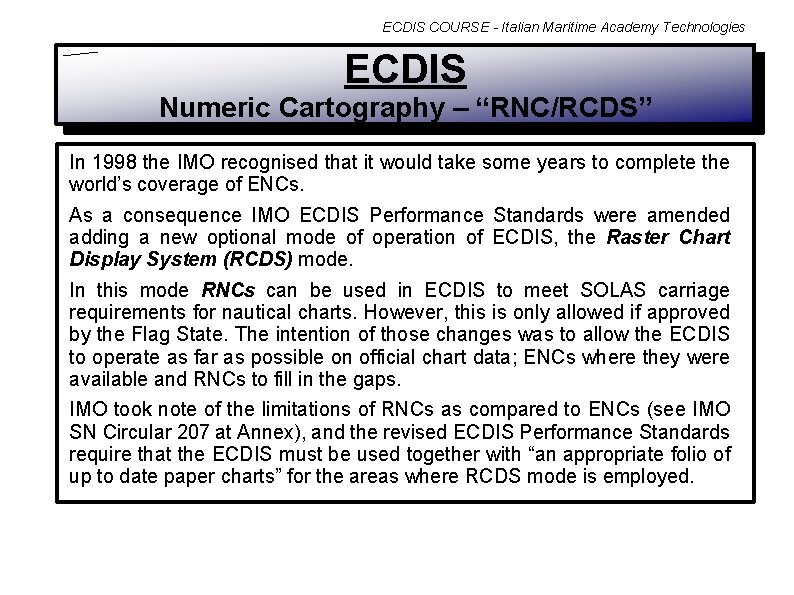 ECDIS COURSE - Italian Maritime Academy Technologies ECDIS Numeric Cartography – “RNC/RCDS” In 1998