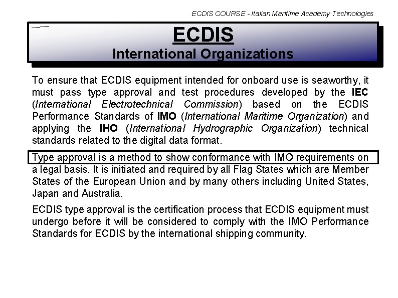 ECDIS COURSE - Italian Maritime Academy Technologies ECDIS International Organizations To ensure that ECDIS