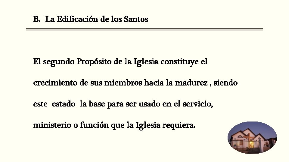 B. La Edificación de los Santos El segundo Propósito de la Iglesia constituye el