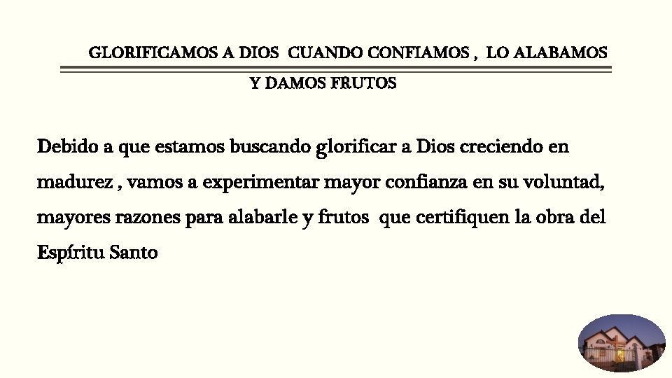 GLORIFICAMOS A DIOS CUANDO CONFIAMOS , LO ALABAMOS Y DAMOS FRUTOS Debido a que