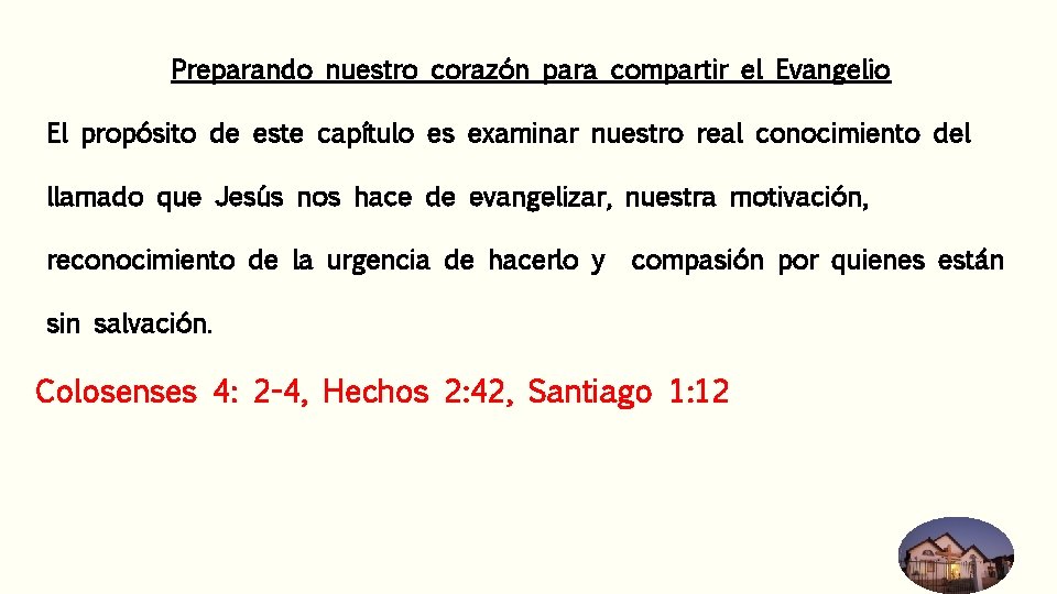 Preparando nuestro corazón para compartir el Evangelio El propósito de este capítulo es examinar