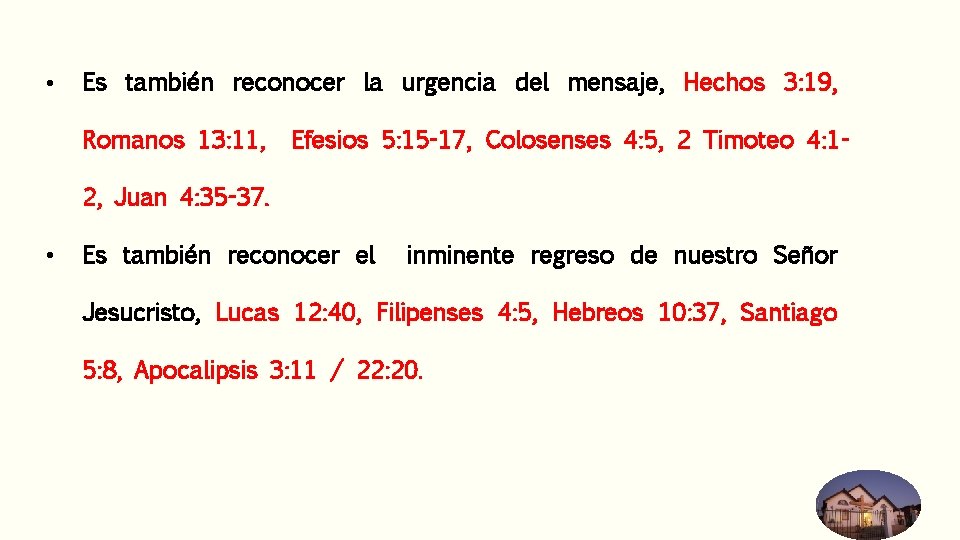  • Es también reconocer la urgencia del mensaje, Hechos 3: 19, Romanos 13: