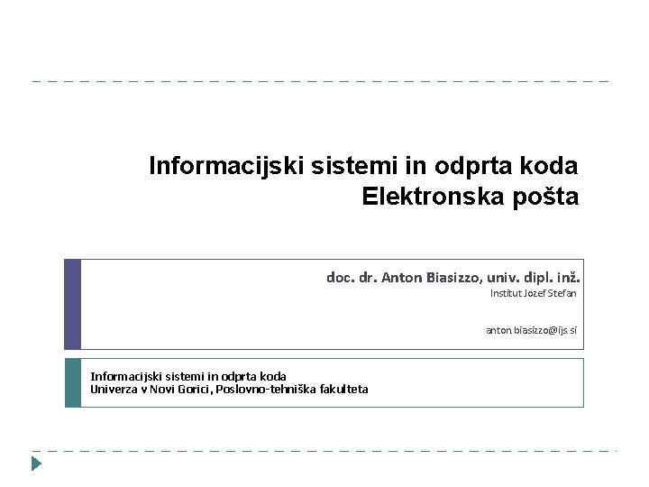 Informacijski sistemi in odprta koda Elektronska pošta doc. dr. Anton Biasizzo, univ. dipl. inž.