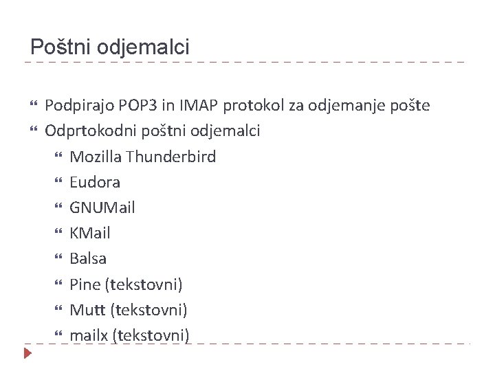 Poštni odjemalci Podpirajo POP 3 in IMAP protokol za odjemanje pošte Odprtokodni poštni odjemalci