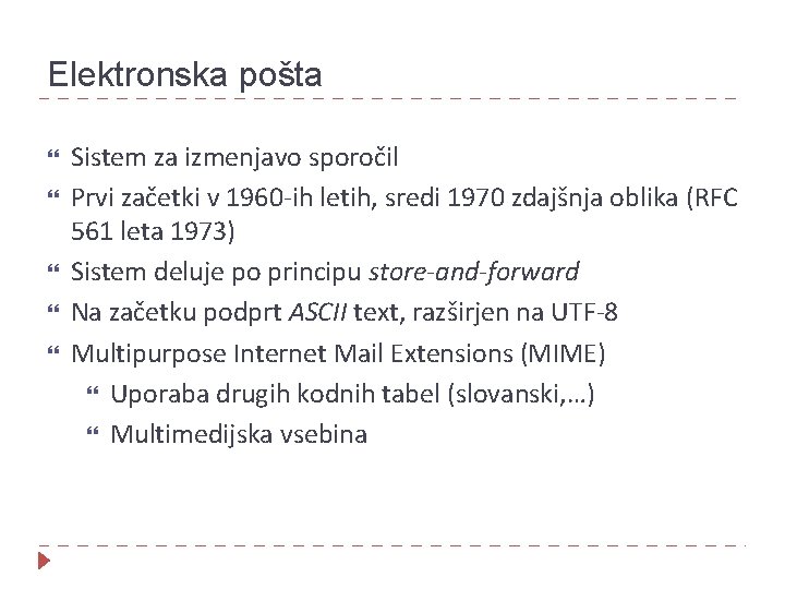 Elektronska pošta Sistem za izmenjavo sporočil Prvi začetki v 1960 -ih letih, sredi 1970