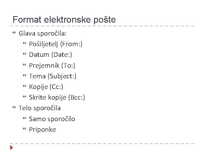 Format elektronske pošte Glava sporočila: Pošiljetelj (From: ) Datum (Date: ) Prejemnik (To: )