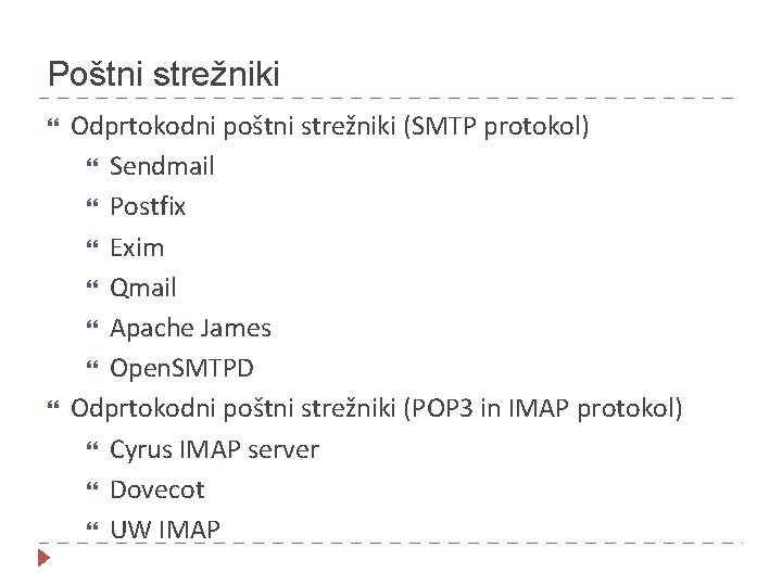 Poštni strežniki Odprtokodni poštni strežniki (SMTP protokol) Sendmail Postfix Exim Qmail Apache James Open.
