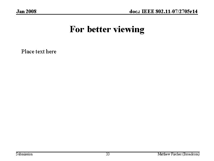 Jan 2008 doc. : IEEE 802. 11 -07/2705 r 14 For better viewing Place
