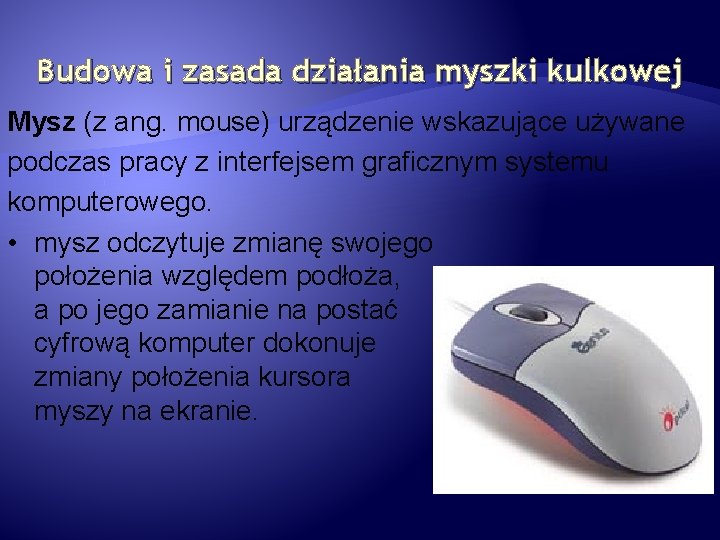 Budowa i zasada działania myszki kulkowej Mysz (z ang. mouse) urządzenie wskazujące używane podczas