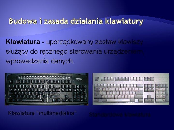 Budowa i zasada działania klawiatury Klawiatura - uporządkowany zestaw klawiszy służący do ręcznego sterowania