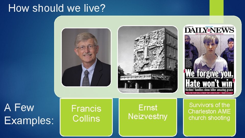 How should we live? A Few Examples: Francis Collins Ernst Neizvestny Survivors of the
