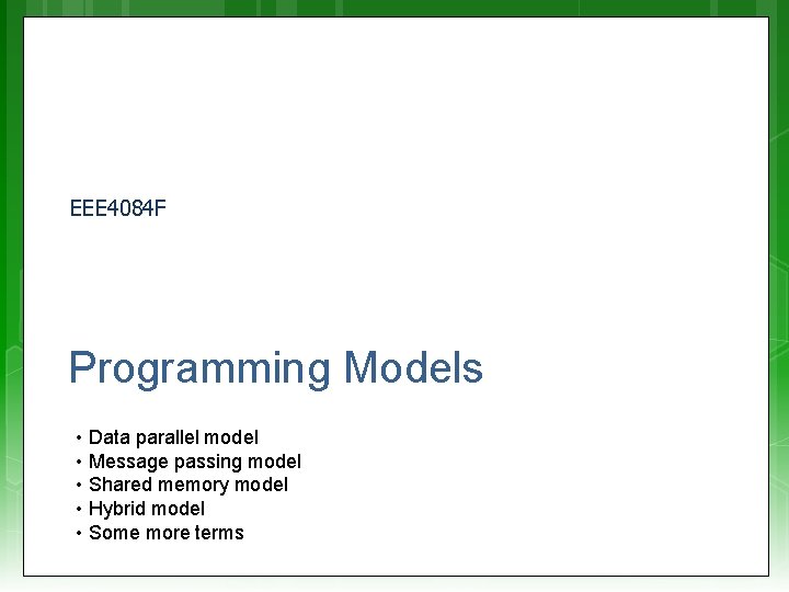 EEE 4084 F Programming Models • Data parallel model • Message passing model •