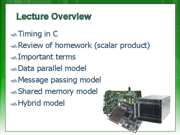 Lecture Overview Timing in C Review of homework (scalar product) Important terms Data parallel