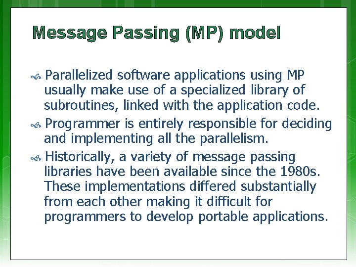 Message Passing (MP) model Parallelized software applications using MP usually make use of a