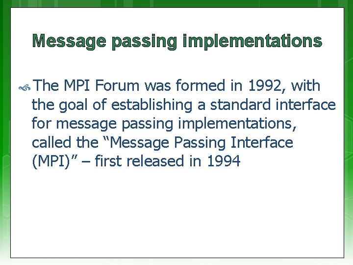 Message passing implementations The MPI Forum was formed in 1992, with the goal of