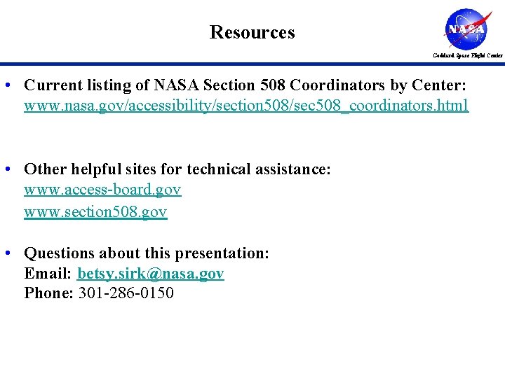 Resources Goddard Space Flight Center • Current listing of NASA Section 508 Coordinators by