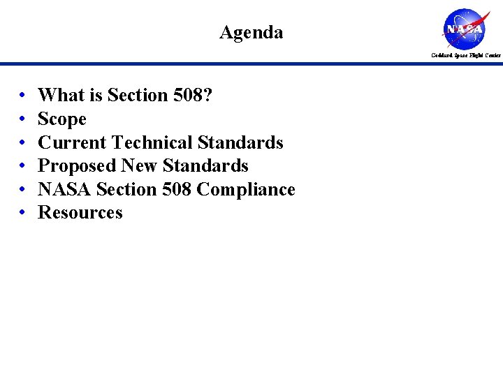 Agenda Goddard Space Flight Center • • • What is Section 508? Scope Current