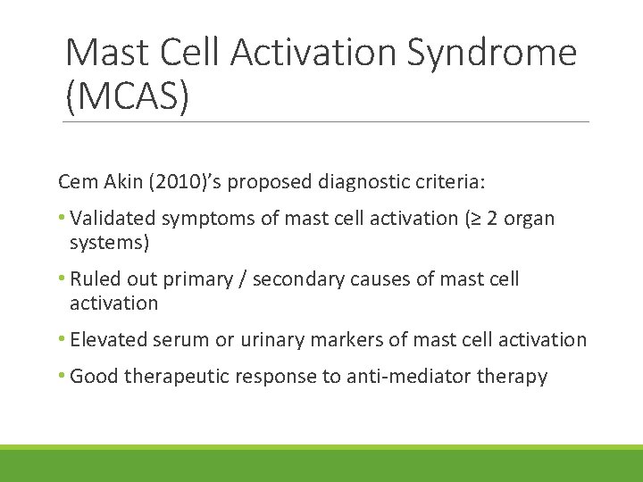Mast Cell Activation Syndrome (MCAS) Cem Akin (2010)’s proposed diagnostic criteria: • Validated symptoms