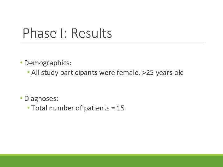 Phase I: Results • Demographics: • All study participants were female, >25 years old