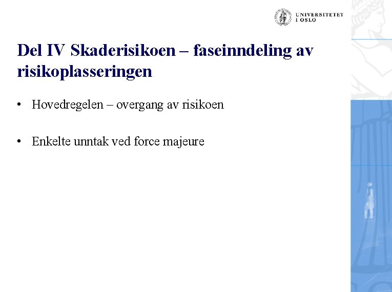 Del IV Skaderisikoen – faseinndeling av risikoplasseringen • Hovedregelen – overgang av risikoen •