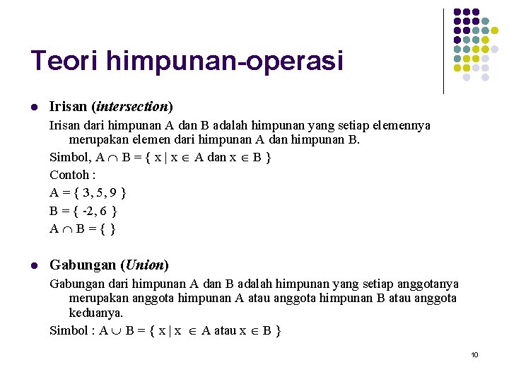 Teori himpunan-operasi l Irisan (intersection) Irisan dari himpunan A dan B adalah himpunan yang