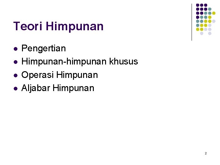 Teori Himpunan l l Pengertian Himpunan-himpunan khusus Operasi Himpunan Aljabar Himpunan 2 