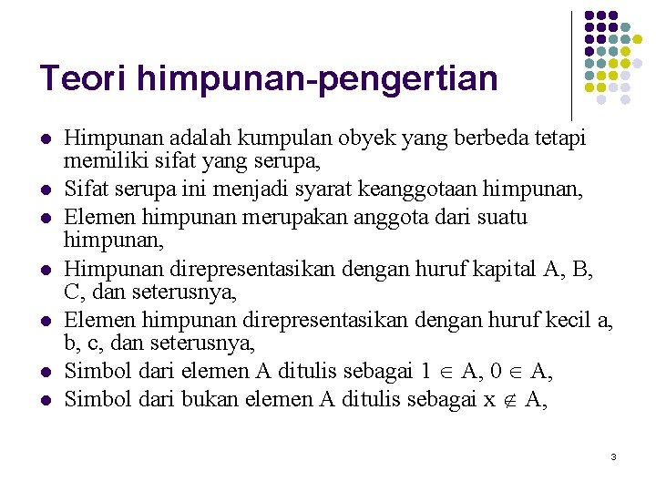 Teori himpunan-pengertian l l l l Himpunan adalah kumpulan obyek yang berbeda tetapi memiliki