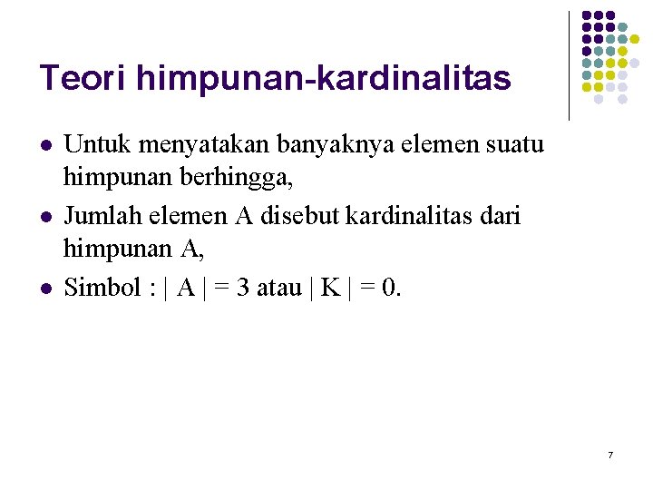 Teori himpunan-kardinalitas l l l Untuk menyatakan banyaknya elemen suatu himpunan berhingga, Jumlah elemen