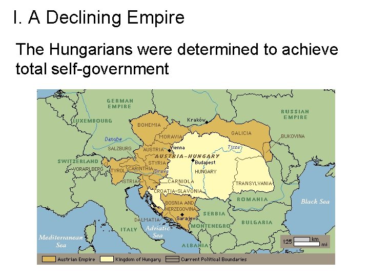 I. A Declining Empire The Hungarians were determined to achieve total self government 