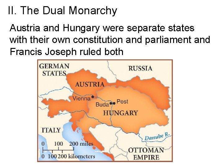 II. The Dual Monarchy Austria and Hungary were separate states with their own constitution