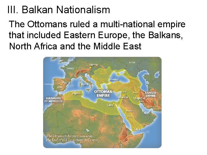 III. Balkan Nationalism The Ottomans ruled a multi national empire that included Eastern Europe,