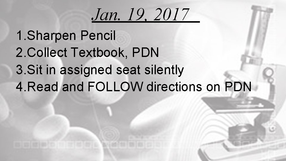 Jan. 19, 2017 1. Sharpen Pencil 2. Collect Textbook, PDN 3. Sit in assigned