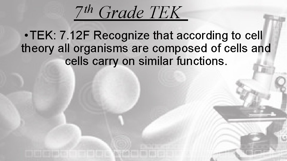 th 7 Grade TEK • TEK: 7. 12 F Recognize that according to cell