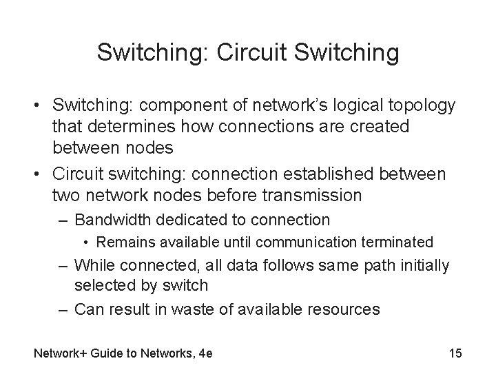Switching: Circuit Switching • Switching: component of network’s logical topology that determines how connections