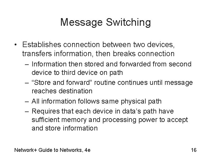 Message Switching • Establishes connection between two devices, transfers information, then breaks connection –