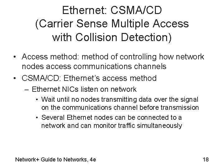 Ethernet: CSMA/CD (Carrier Sense Multiple Access with Collision Detection) • Access method: method of