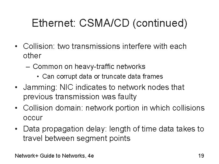 Ethernet: CSMA/CD (continued) • Collision: two transmissions interfere with each other – Common on