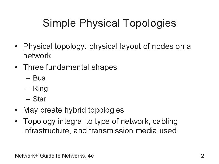 Simple Physical Topologies • Physical topology: physical layout of nodes on a network •